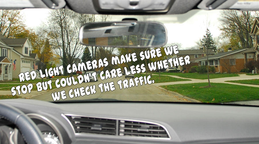 Red light cameras make sure we stop but couldn’t care less whether we check the traffic.